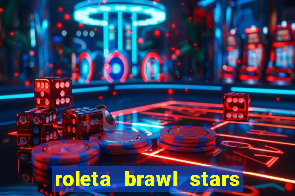 roleta brawl stars 2024 80 brawlers